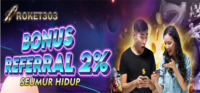 BONUS REFFERAL SEUMUR HIDUP ROKET303